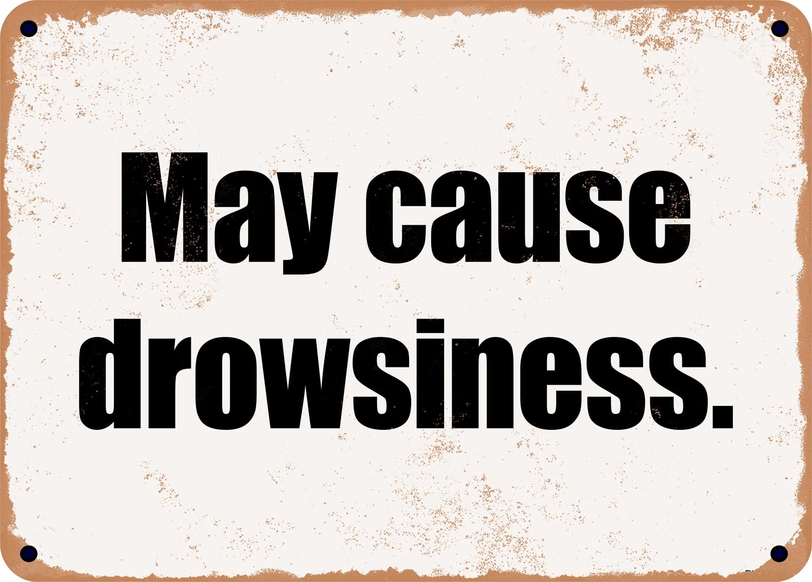 Miaomansenstore Metal Sign - May Cause Drowsiness Home Decor