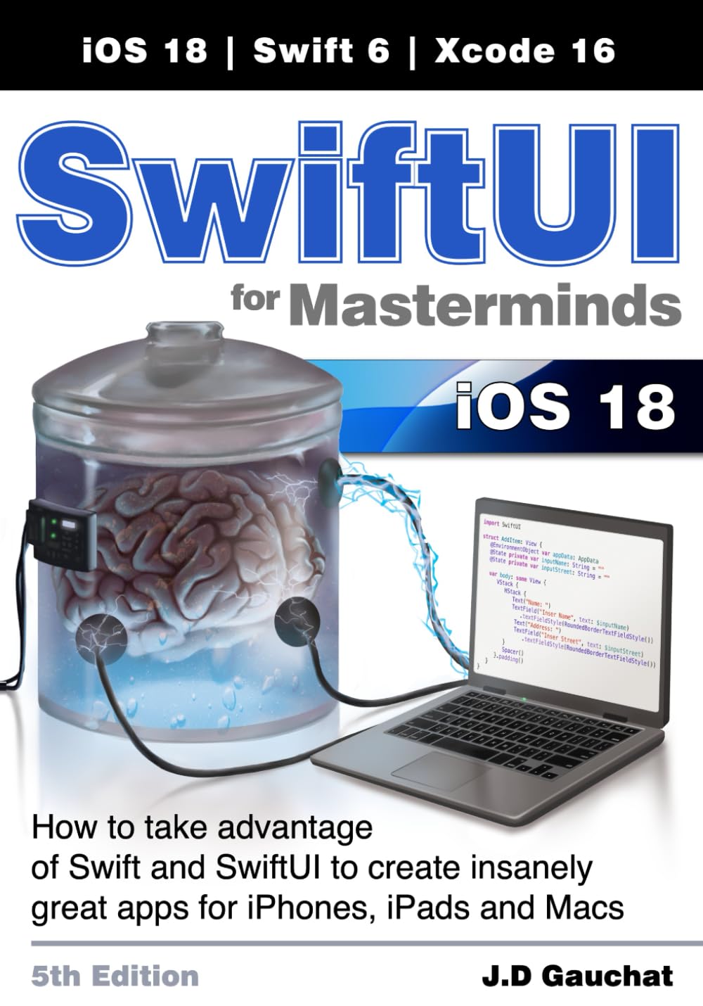 SwiftUI for Masterminds 5th Edition: How to take advantage of Swift and SwiftUI to create insanely great apps for iPhones, iPads, and Macs
