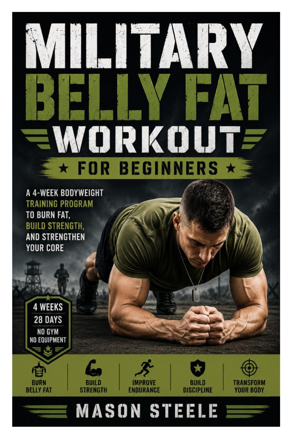 Military Belly Fat Workout for Beginners: A 4-Week Bodyweight Training Program to Burn Fat, Build Discipline, and Strengthen Your Core