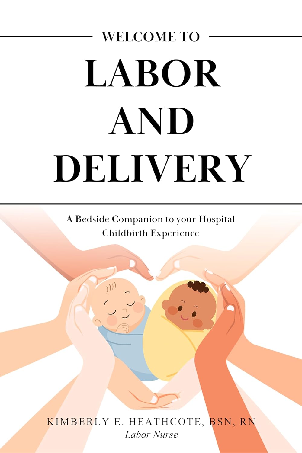 Welcome to Labor and Delivery: A Bedside Companion to Your Hospital Childbirth Experience      Kindle Edition