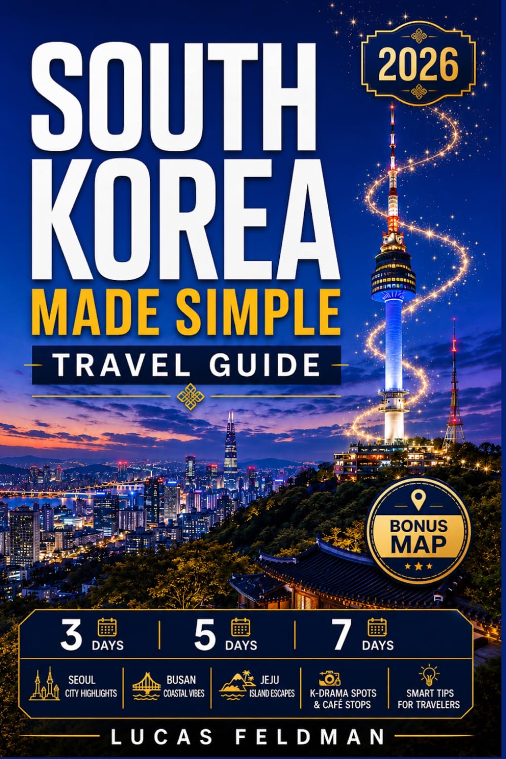 South Korea Made Simple Travel Guide: 3, 5 & 7-Day Korea Itineraries with Seoul, K-Drama, K-Beauty, K-Food, Coffee Spots, Scenic Routes, Busan & Jeju on a Budget