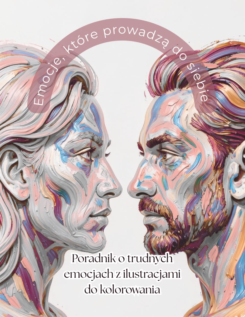Emocje, które prowadzą do siebie: Poradnik o trudnych emocjach z ilustracjami do kolorowania