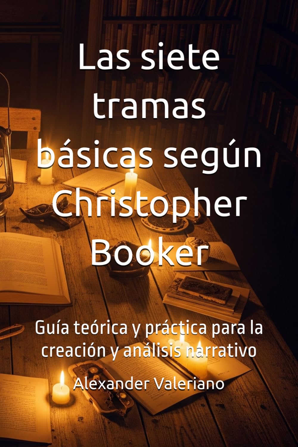Las siete tramas básicas según Christopher Booker: Guía teórica y práctica para la creación y análisis narrativo (Teorías de Literatura y Narrativa)