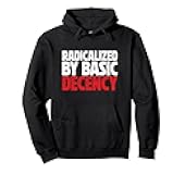 Radicalized by Basic Decency Pullover Hoodie