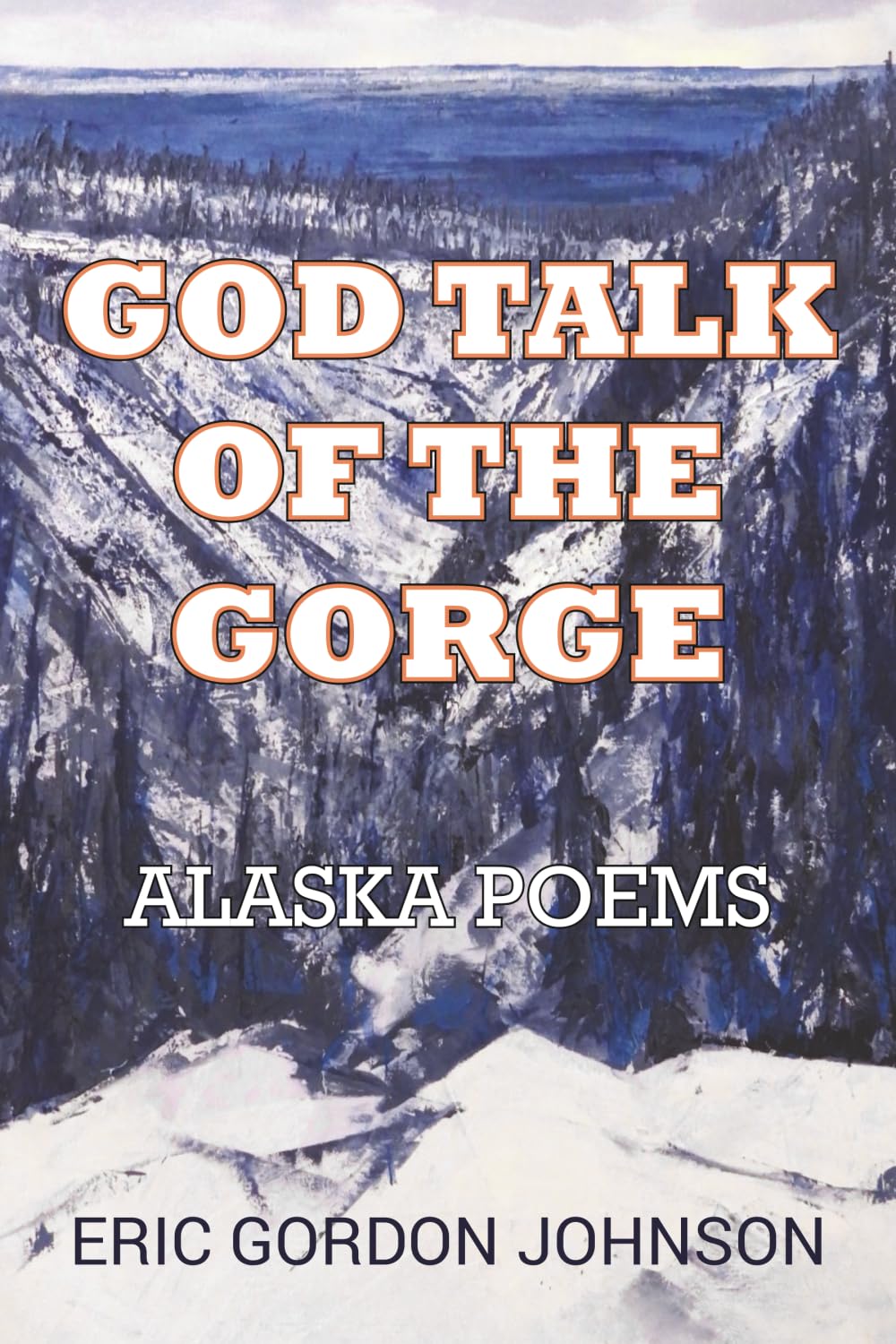God Talk of the Gorge: Alaska Poems