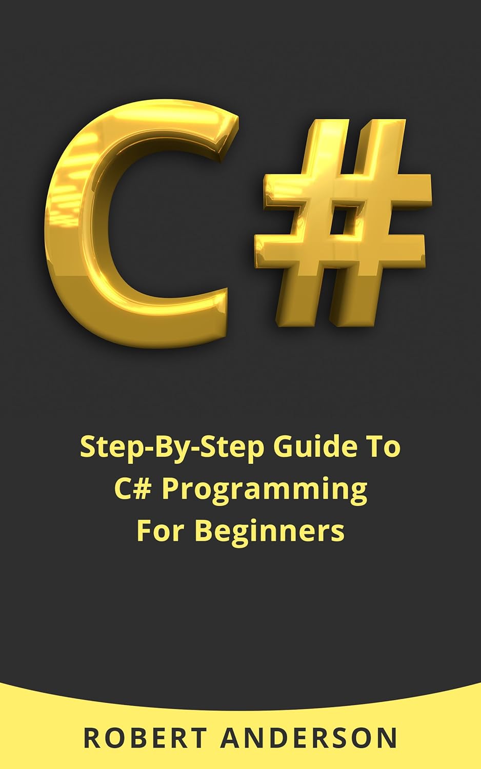 C# Programming: Step-By-Step Guide To C# Programming For Beginners ...