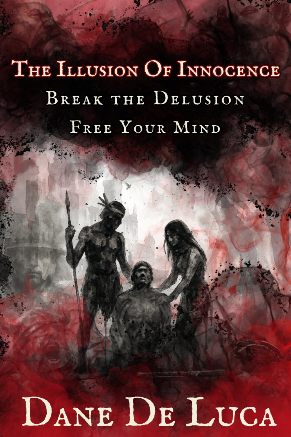 The Illusion of Innocence: Break the Delusion. Free Your Mind.