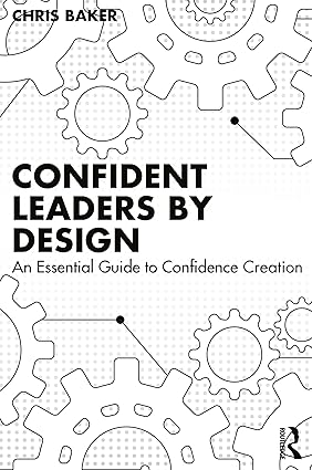 Confident Leaders By Design: An Essential Guide to Confidence Creation-Wow! eBook