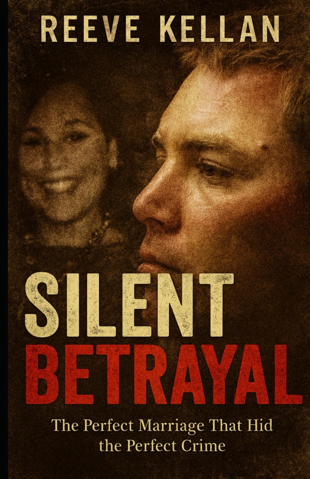 Silent Betrayal: The Perfect Marriage That Hid the Perfect Crime (A True Crime Novel)