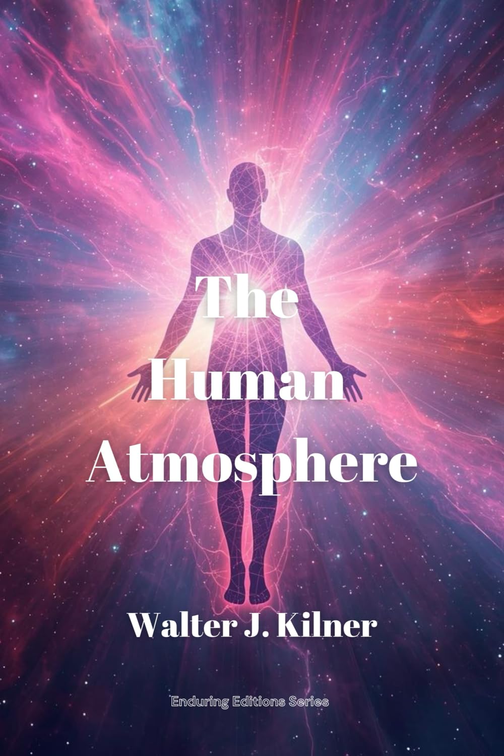 The Human Atmosphere: Or The Aura Made Visible by the Aid of Chemical Screens (Anatomy of Healing Editions)