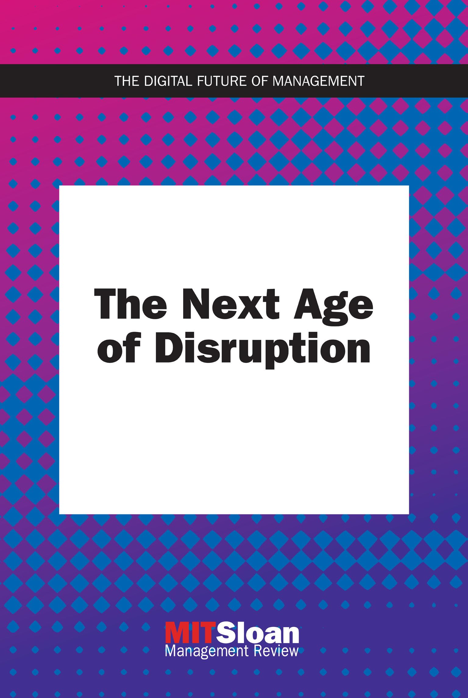 The Next Age of Disruption (The Digital Future of Management)
