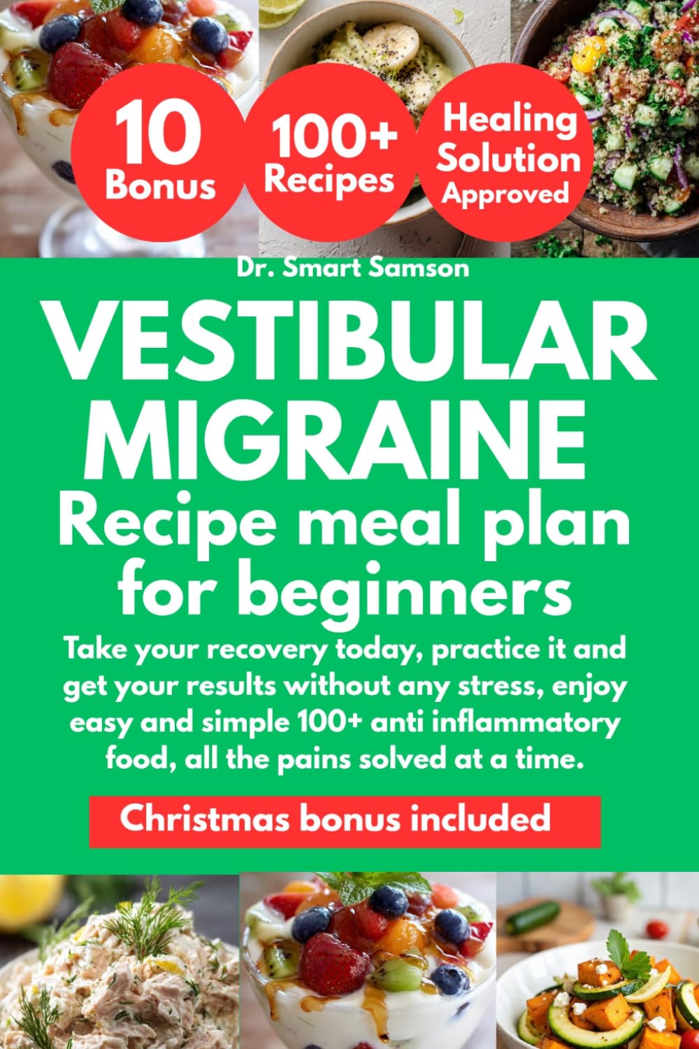 VESTIBULAR MIGRAINE RECIPE MEAL PLAN FOR BEGINNERS: Take your recovery today, practice it and get your results without any stress, enjoy easy and ... food, all the pains solved at a time.