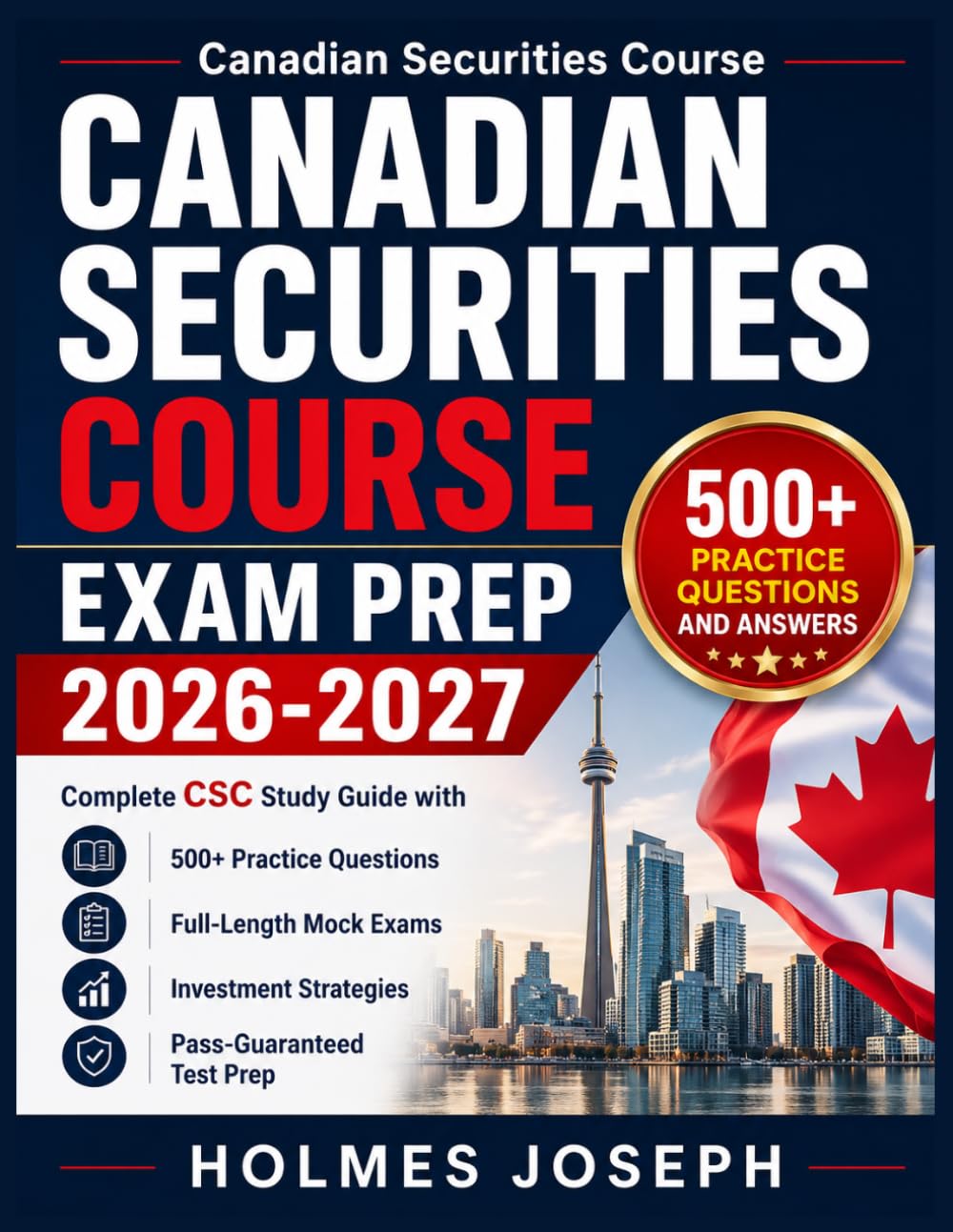 CANADIAN SECURITIES COURSE EXAM PREP 2026-2027: Complete CSC Study Guide with 500+ Practice Questions, Full-Length Mock Exams, Investment Strategies, and Pass-Guaranteed Test Prep