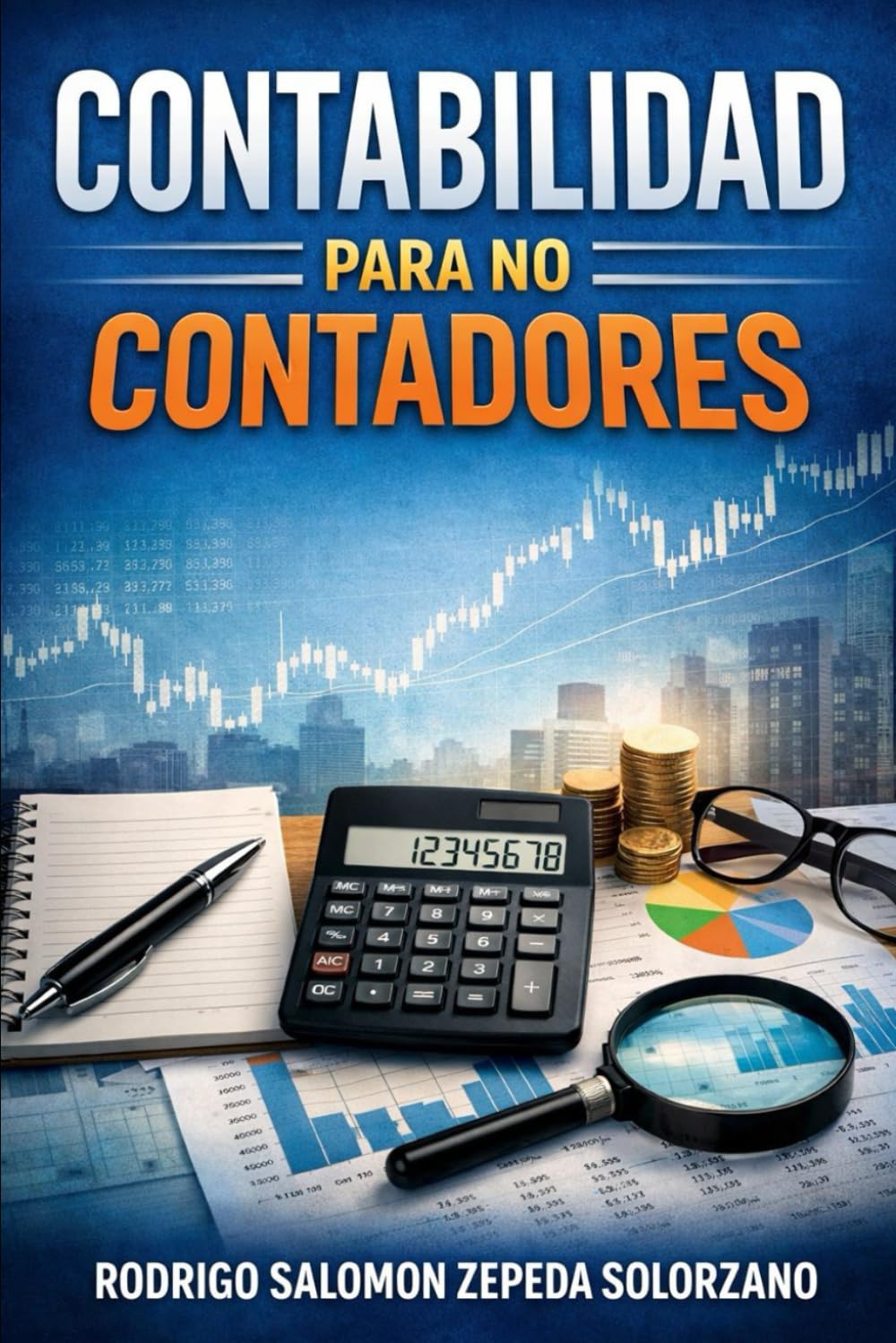 CONTABILIDAD PARA NO CONTADORES: La guía práctica para que dueños de negocios entiendan sus números sin morir en el intento