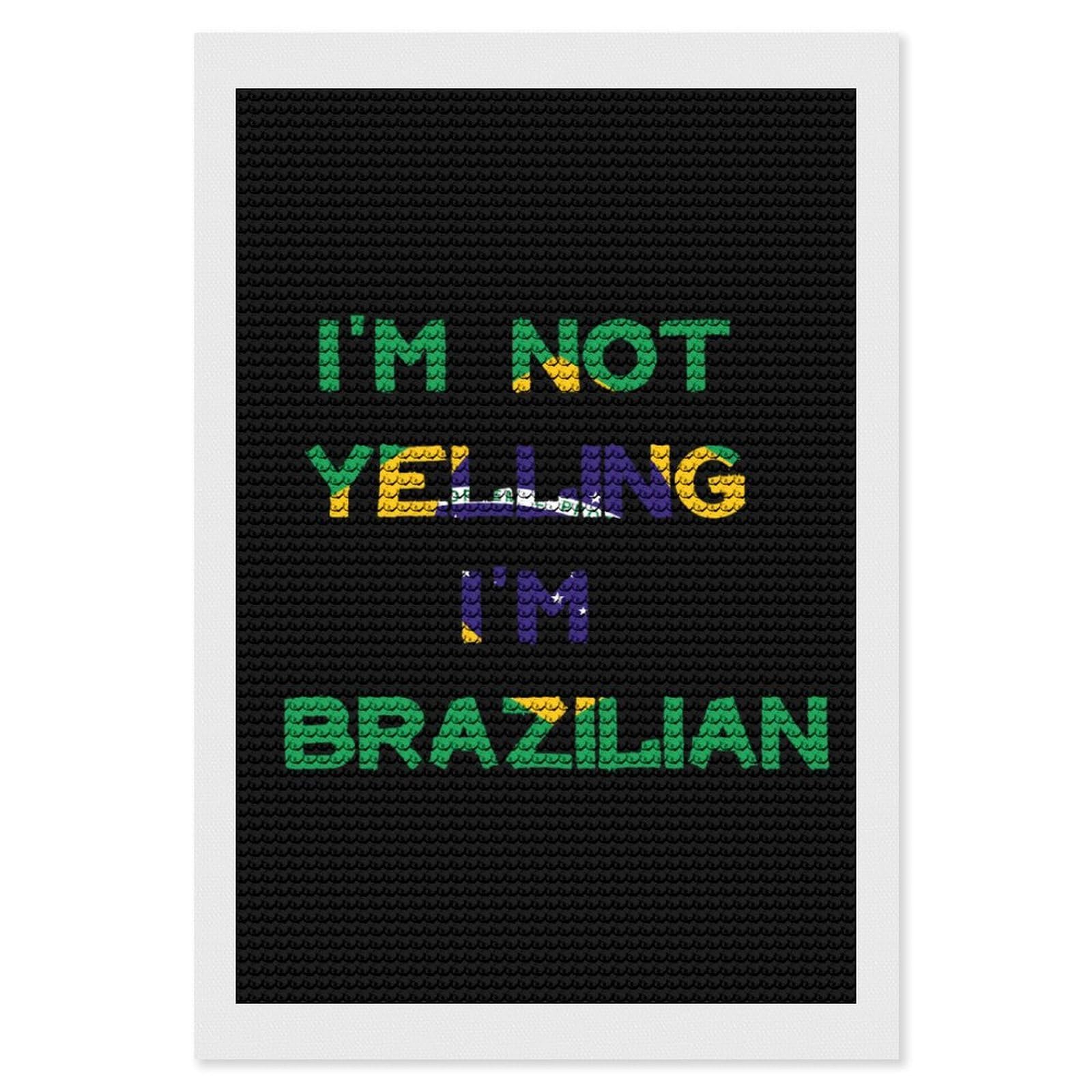 Nclqvjxzkhw Style I'm Not Yelling I'm Brazilian Brazil Diamond Art Painting For Adult Round Diamonds Pictures Arts Crafts Home Wall Decor 8"X12"