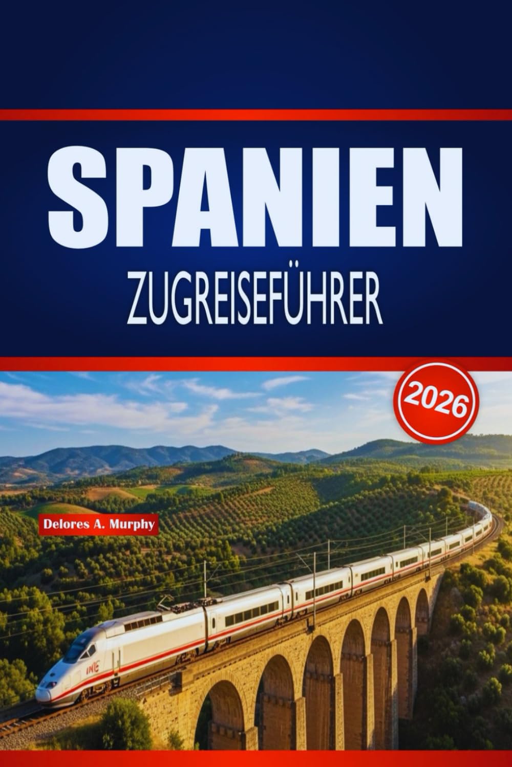 SPANIEN ZUGREISEFÜHRER 2026: Praktische Planung, Routenhinweise und Fahrplantipps für Erst- und saisonale Bahnentdecker