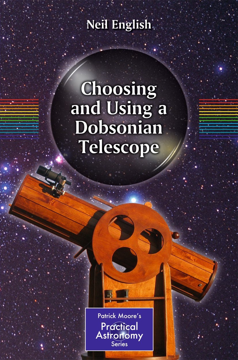 Choosing and Using a Dobsonian Telescope (The Patrick Moore Practical Astronomy Series, 1)