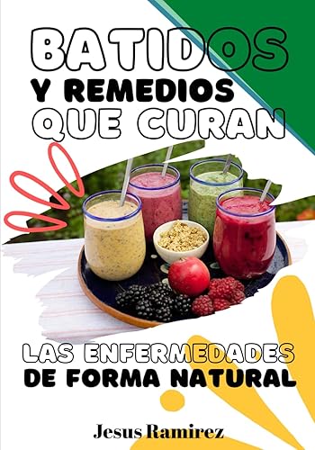 batidos y remedios que curan las enfermedades de forma natural medicina natural (Spanish Edition)