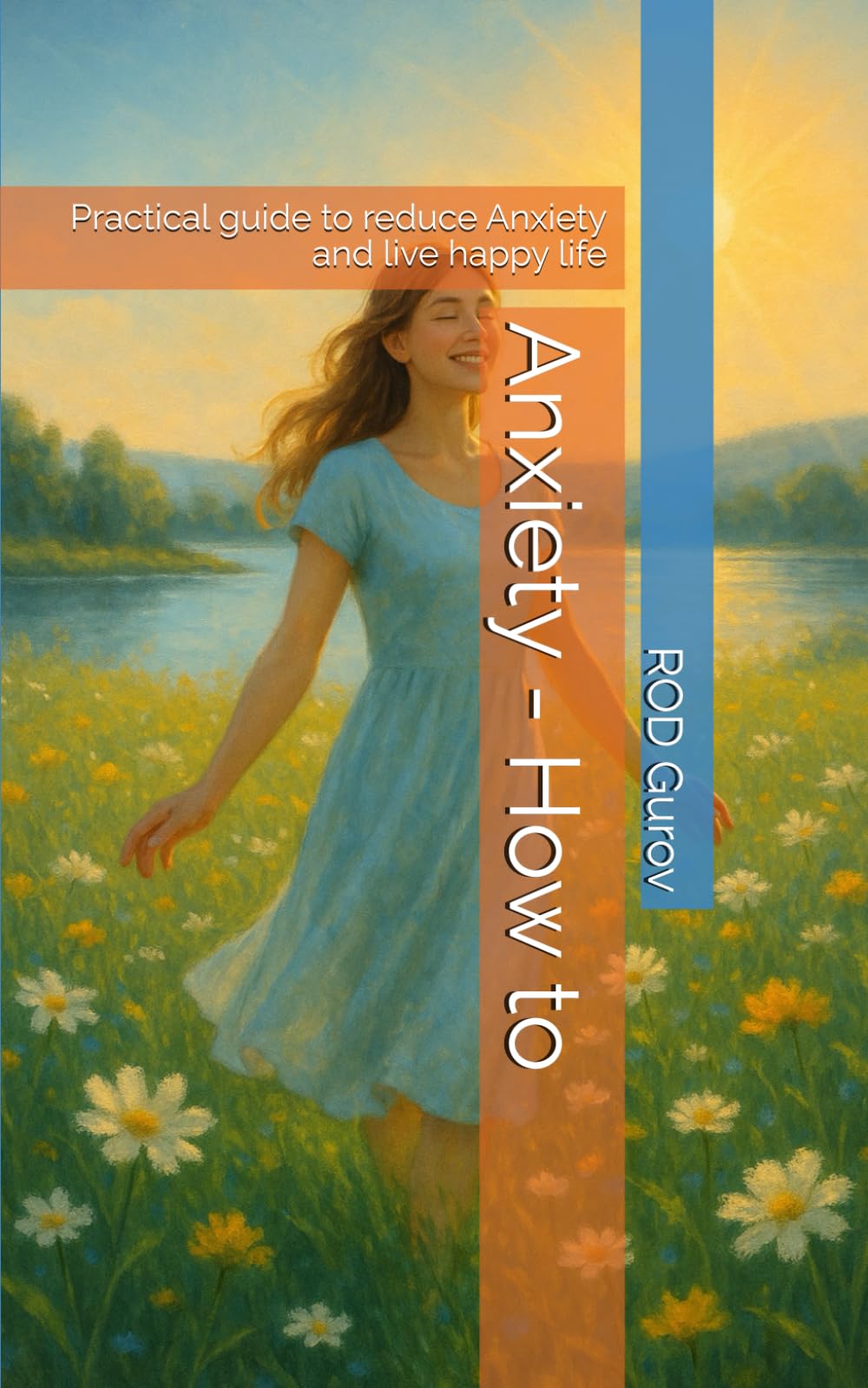 Anxiety - How to: Practical guide to reduce Anxiety and live happy life (Transformation)