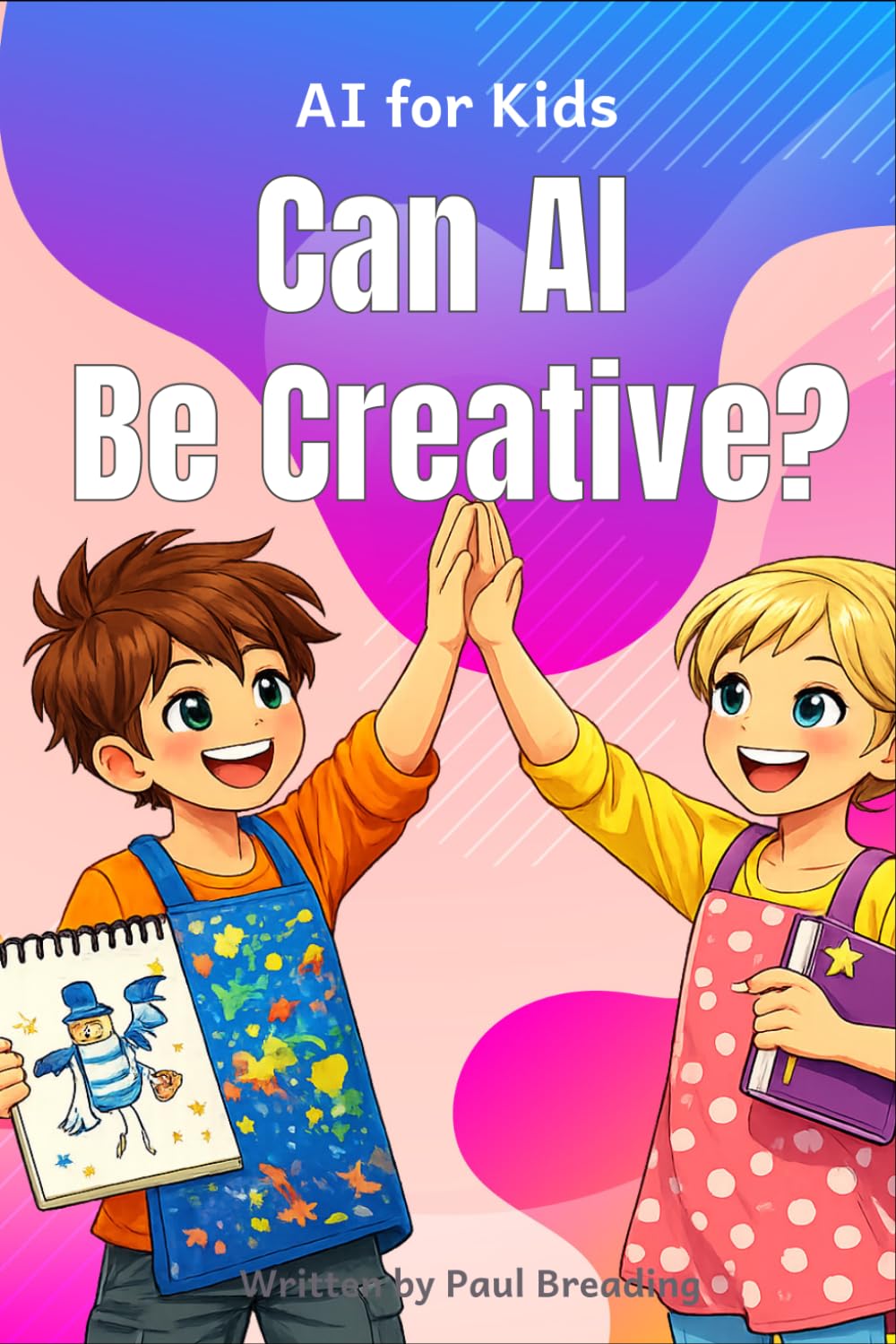 Can AI Be Creative?: A Story About Imagination, Creativity, and How Ideas Are Made (AI for Kids Series)