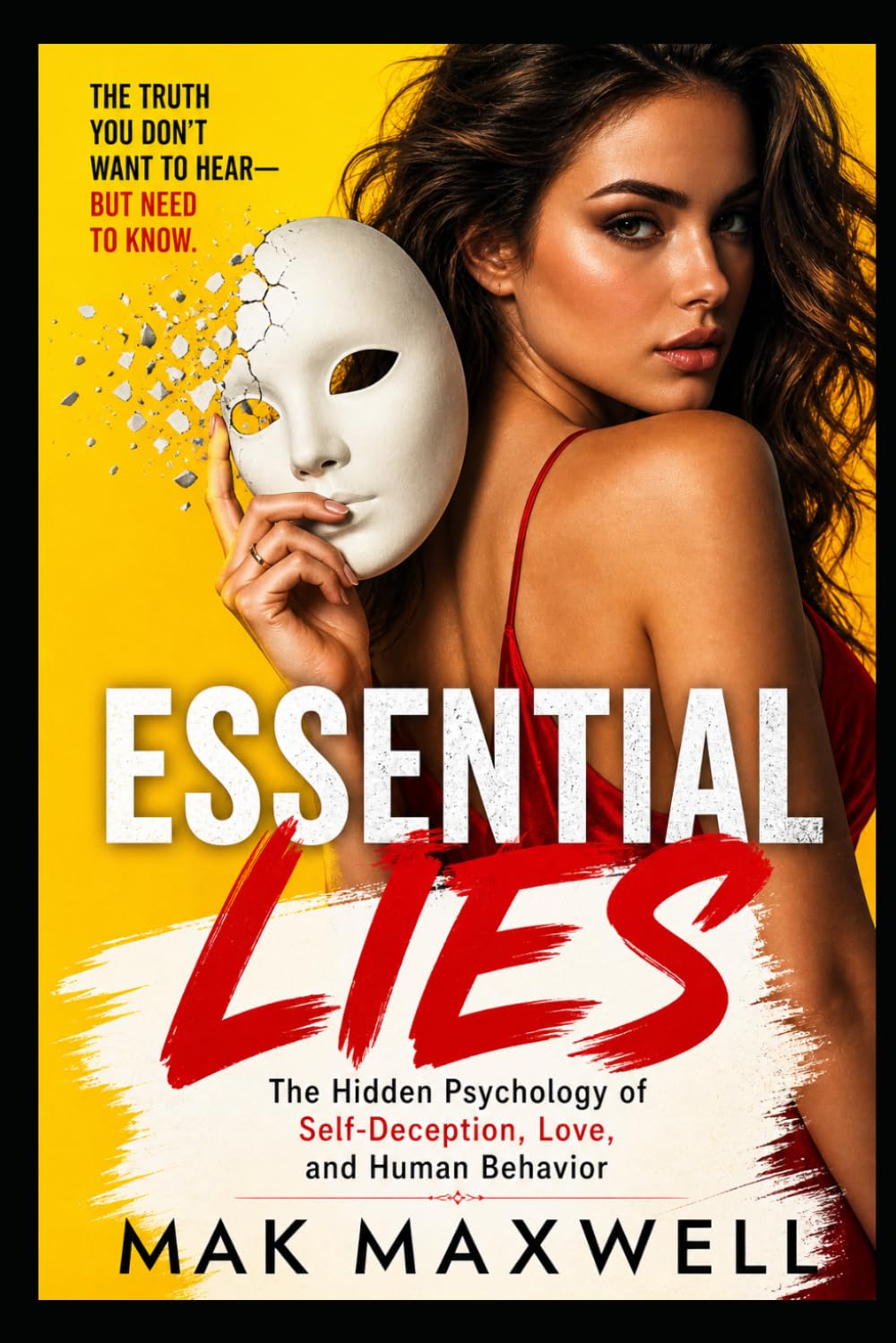 ESSENTIAL LIES: The Hidden Psychology of Self-Deception, Love, and Human Behavior