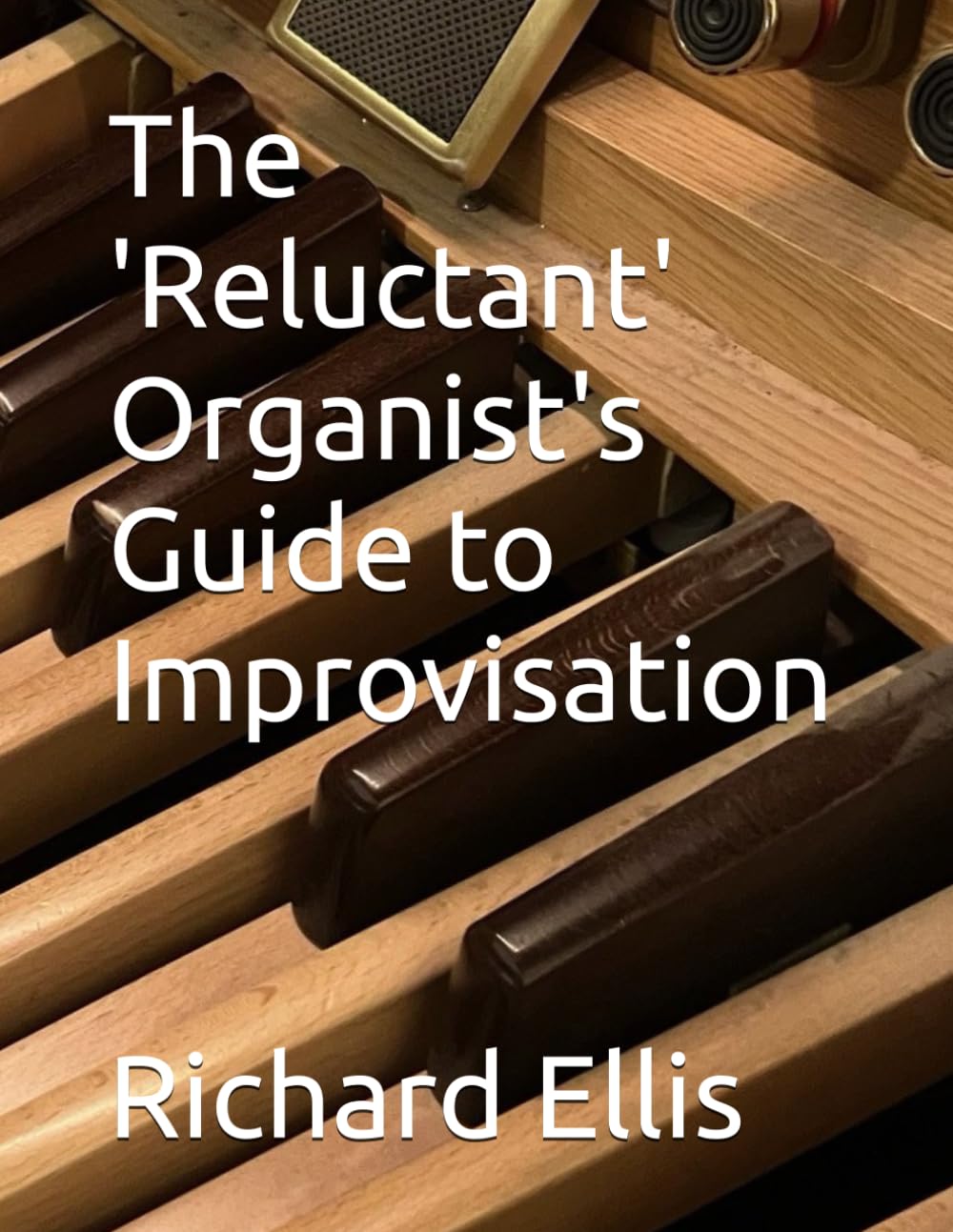 The 'Reluctant' Organist's Guide to Improvisation