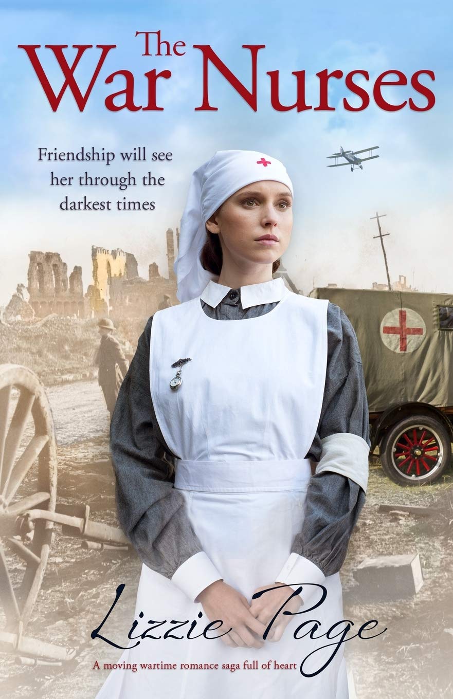 The War Nurses: A moving wartime romance saga full of heart:... - Page, Lizzie