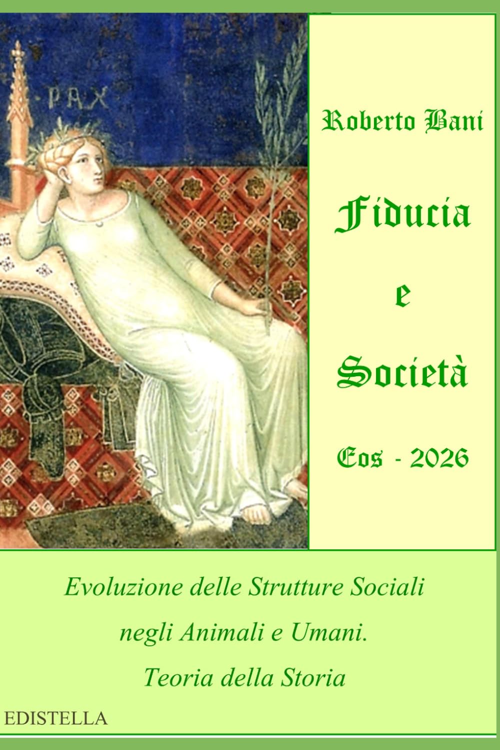 Fiducia e Società - Eos 2026: Evoluzione delle Strutture Sociali negli Animali e Umani. Teoria della Storia (TRILOGIA ARCANA)