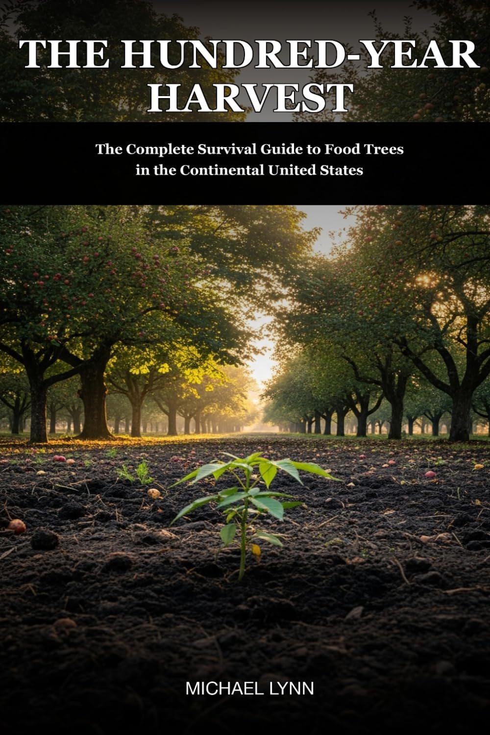 The Hundred-Year Harvest: The Complete Survival Guide to Food Trees in the Continental United States      Paperback – March 14, 2026