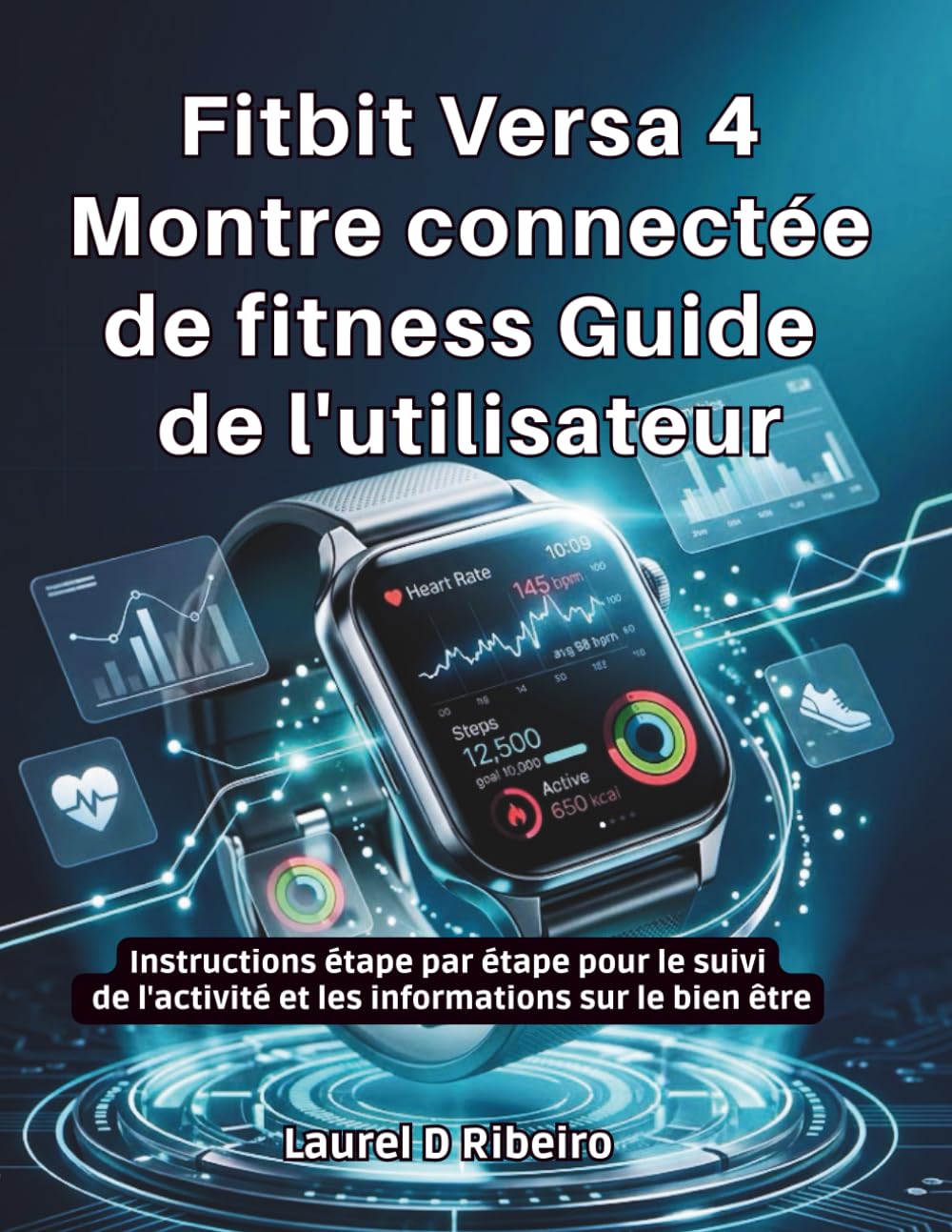 Fitbit Versa 4 Montre connectée de fitness Guide de l'utilisateur: Instructions étape par étape pour le suivi de l'activité et les informations sur le bien être