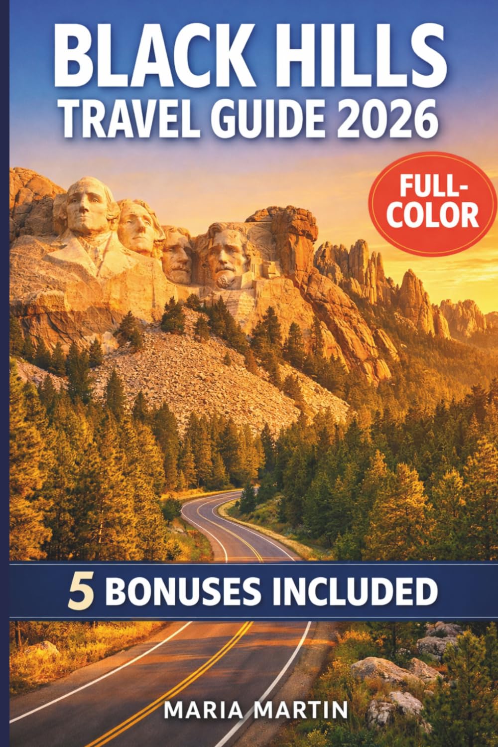 BLACK HILLS TRAVEL GUIDE 2026 (FULL-COLOR): Mount Rushmore, Custer State Park, Badlands & Sturgis | Scenic Drives, Wildlife, Deadwood & Lakota Heritage with Maps and Itineraries