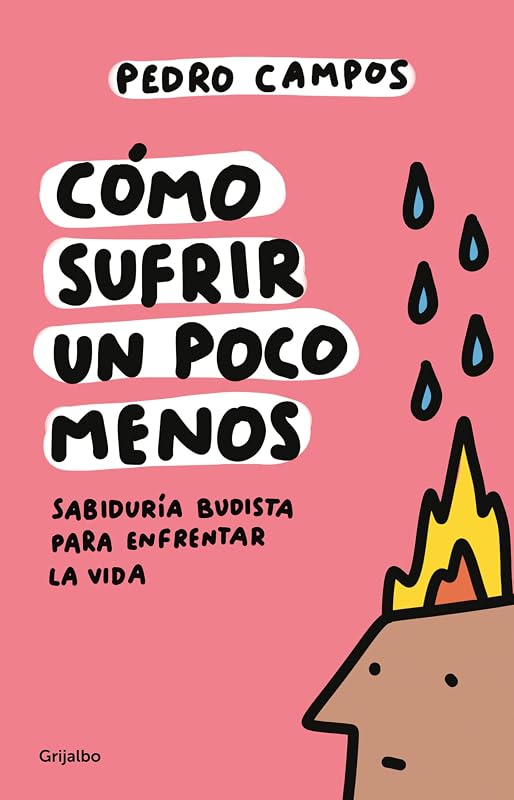 Cómo sufrir un poco menos. Sabiduría budista para enfrentar la vida / How to Suffer a Little Less (Spanish Edition)
