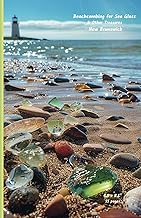 Beachcombing for Sea Glass & Other Treasures: New Brunswick