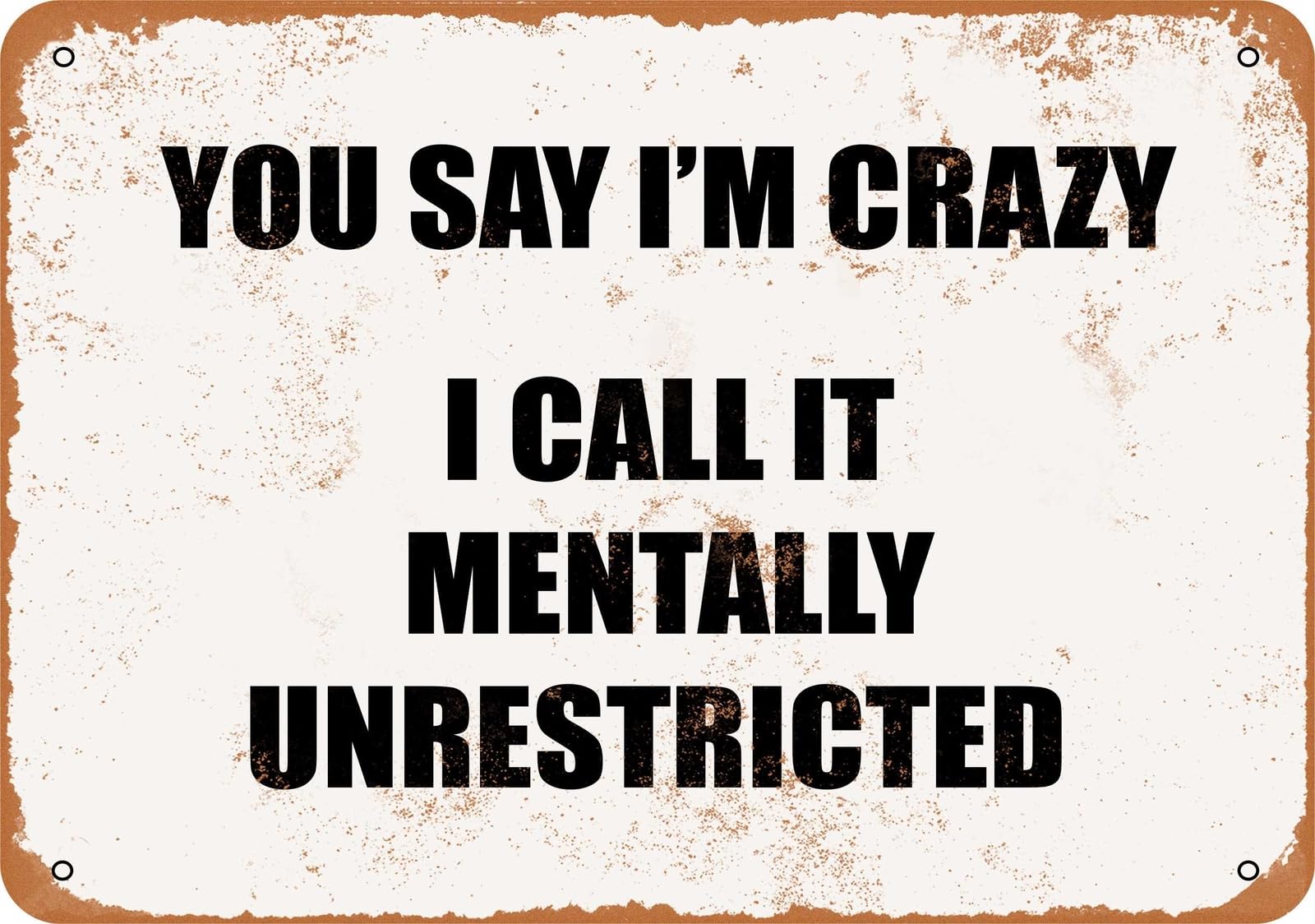 Miaomansenstore Metal Sign - You Say I'm Crazy I Call It Mentally Unrestricted Home Decor