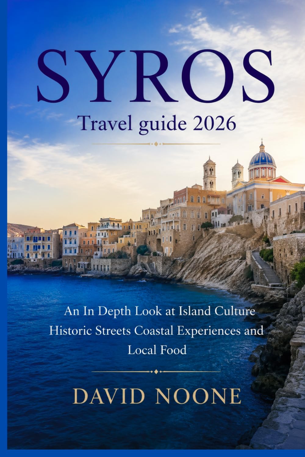 SYROS Travel guide 2026: An In Depth Look at Island Culture Historic Streets Coastal Experiences and Local Food