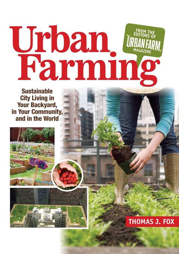Urban Farming: Sustainable City Living in Your Backyard, in Your Community, and in the World Paperback – April 26, 2011