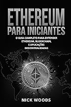 Ethereum Para Iniciantes: O Guia Completo Para Entender Ethereum, Blockchain, E Aplicações Descentralizadas