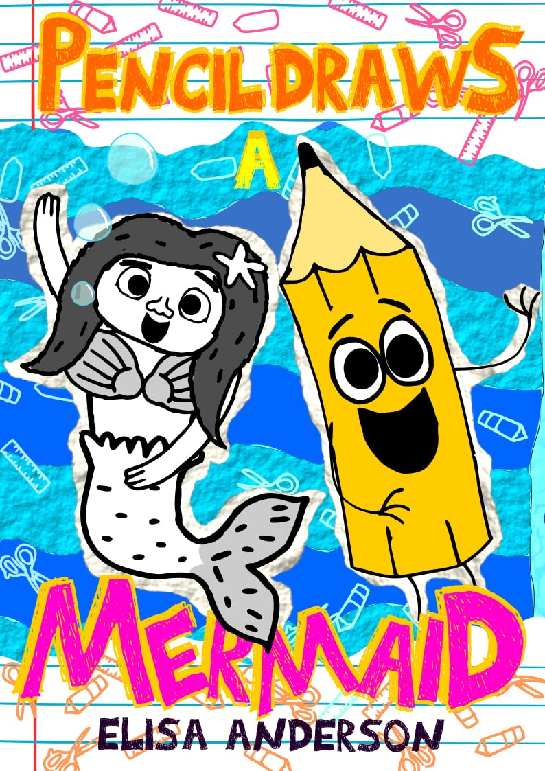 Pencil Draws a Mermaid – A Fun-Filled Early Reader Story Book for Preschool, Toddlers, Kindergarten and 1st Graders: An Interactive, Easy to Read Tale for Kids (The Drawing Pencil 30)