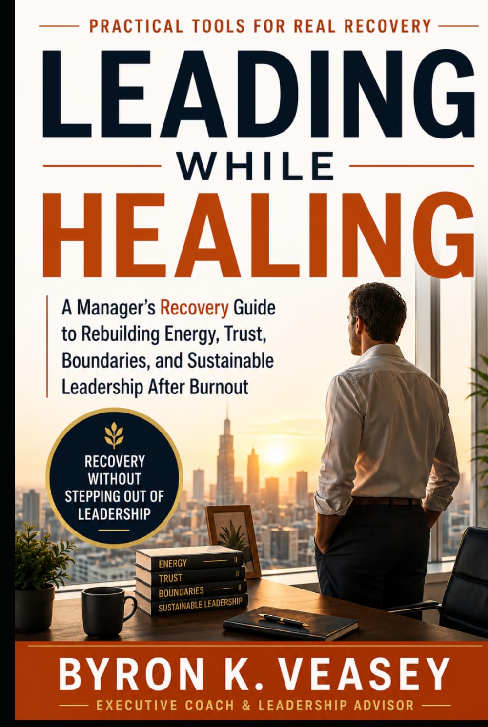 Leading While Healing: The Manager's Recovery Guide for Executives Returning After Burnout