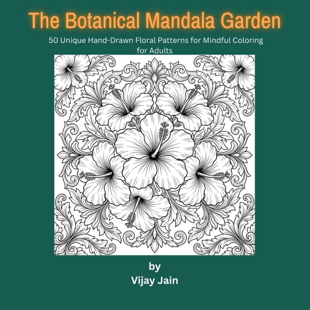 The Botanical Mandala Garden: 50 Unique Hand-Drawn Floral Patterns for Mindful Coloring for Adults