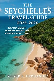 Seychelles Travel Guide 2025-2026: Island Quest : Ultimate Itineraries & Hidden Sanctuaries