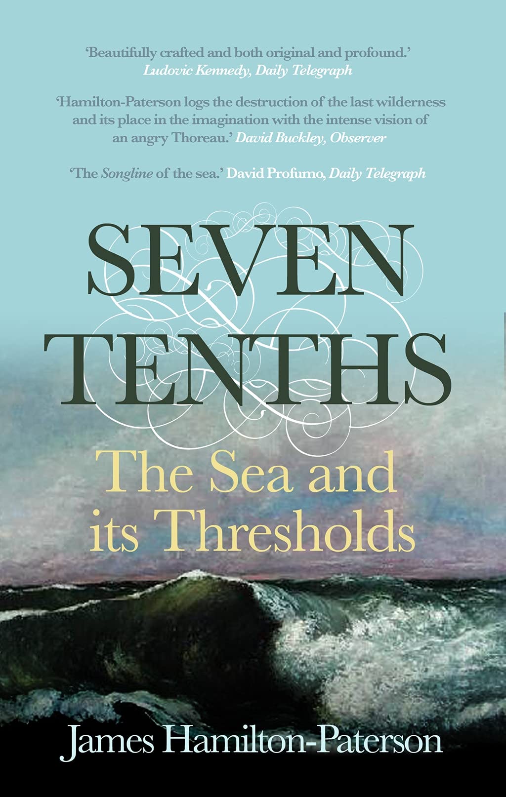Seven-Tenths: The Sea and its Thresholds By James Hamilton-Paterson