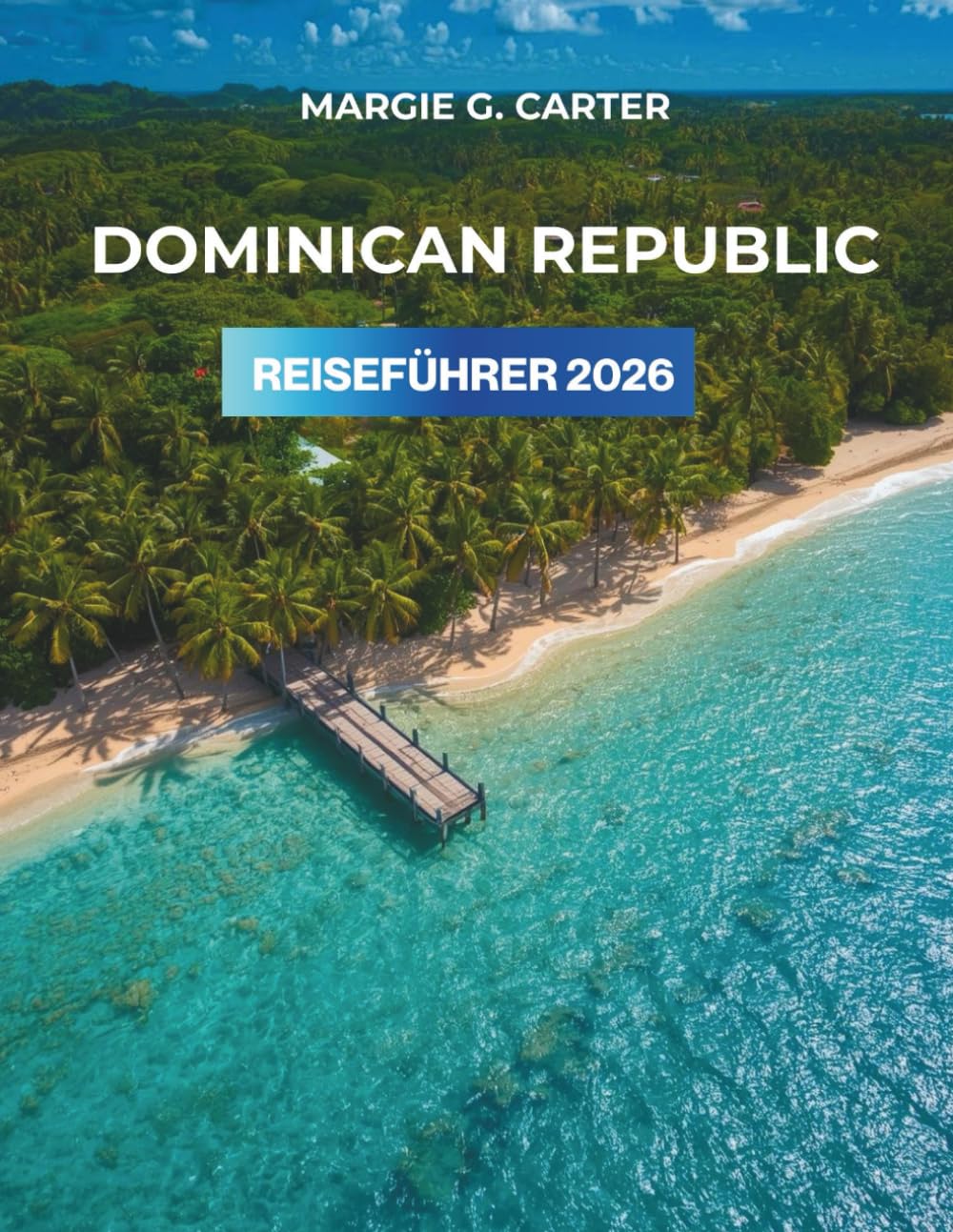 DOMINICAN REPUBLIC REISEFÜHRER 2026: Entdecken Sie pulsierende Städte, eine reiche Geschichte und einzigartige Sehenswürdigkeiten. (German Edition)      Paperback – January 8, 2026