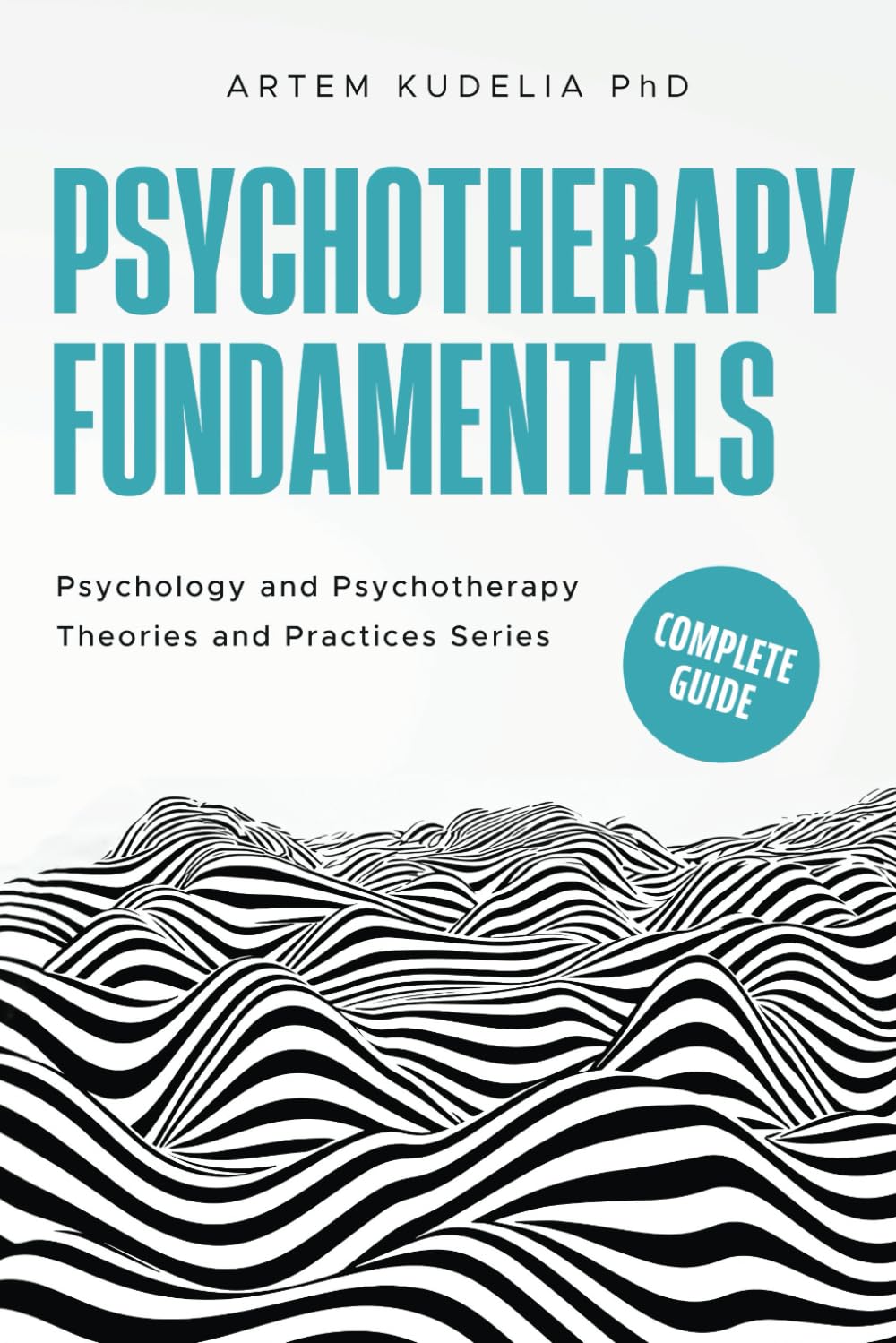 Psychotherapy Fundamentals: Complete Guide (Psychology and Psychotherapy: Theories and Practices)