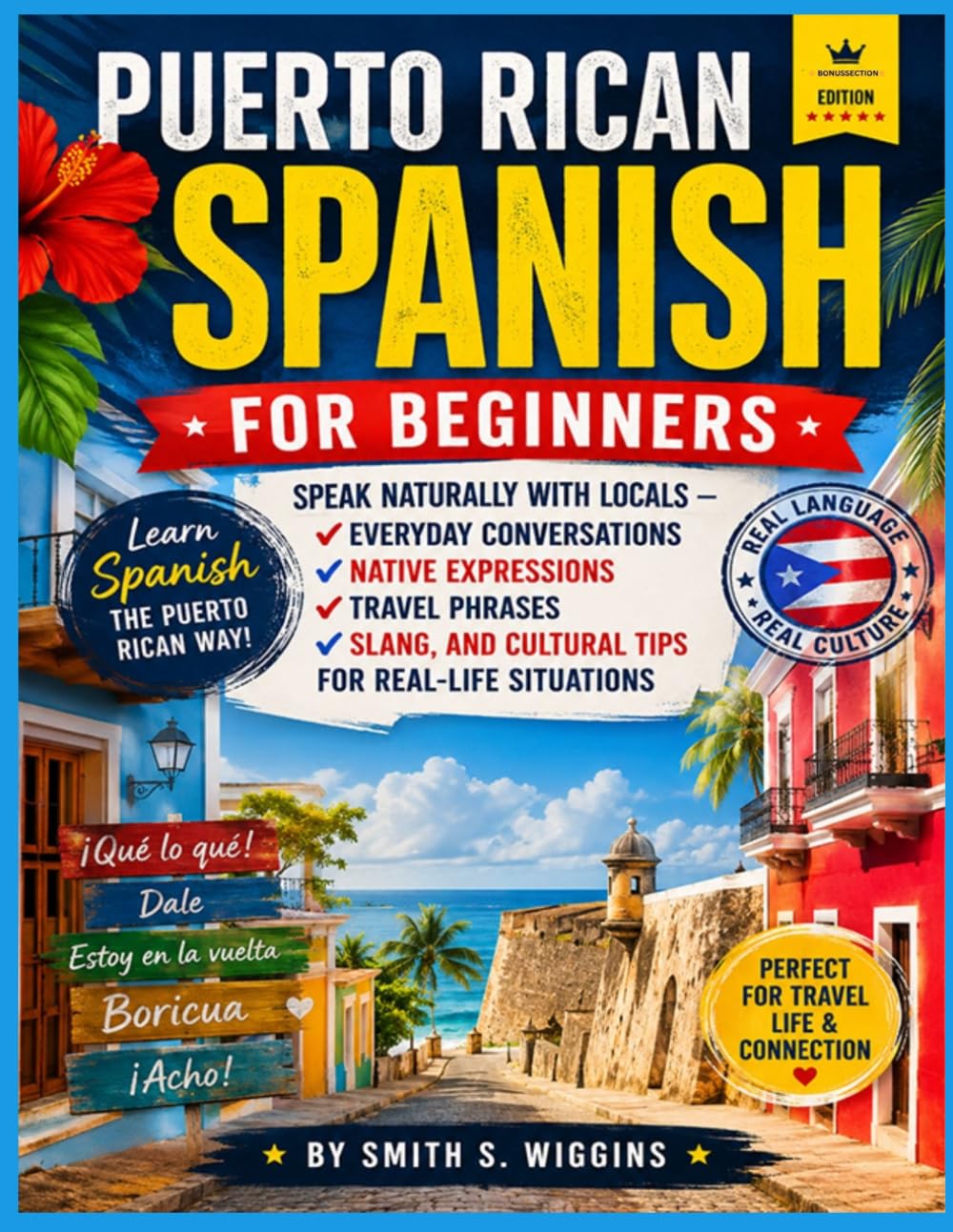 Puerto Rican Spanish for Beginners: Speak Naturally With Locals — Everyday Conversations, Native Expressions, Travel Phrases, Slang, and Cultural Tips for Real-Life Situations