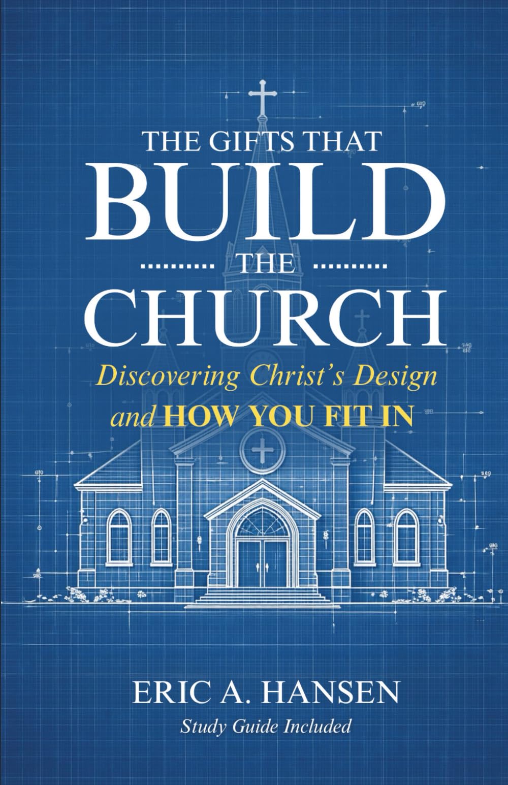 The Gifts That Build the Church: Discovering Christ’s Design & How You Fit In
