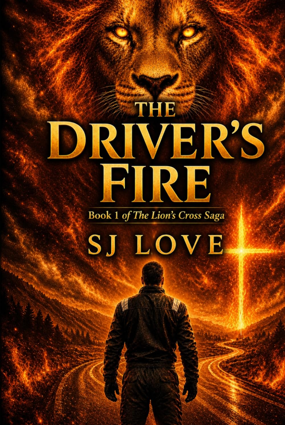 The Driver's Fire: Book 1 of The Lion's Cross Saga