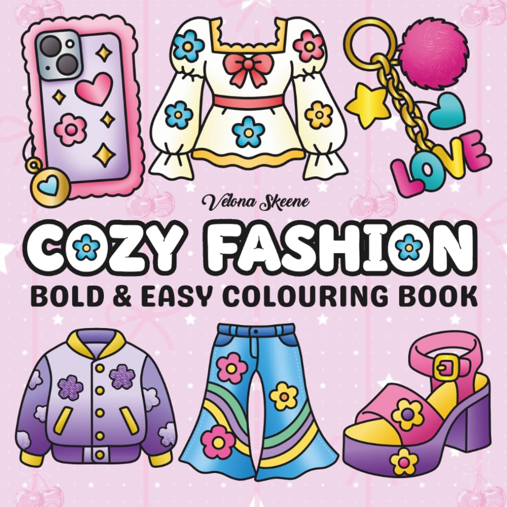 Cozy Fashion: Bold & Easy Colouring Book: Cute, Comfy Outfit Designs and Stylish Looks for Relaxing, Stress-Free Colouring and Creative Expression