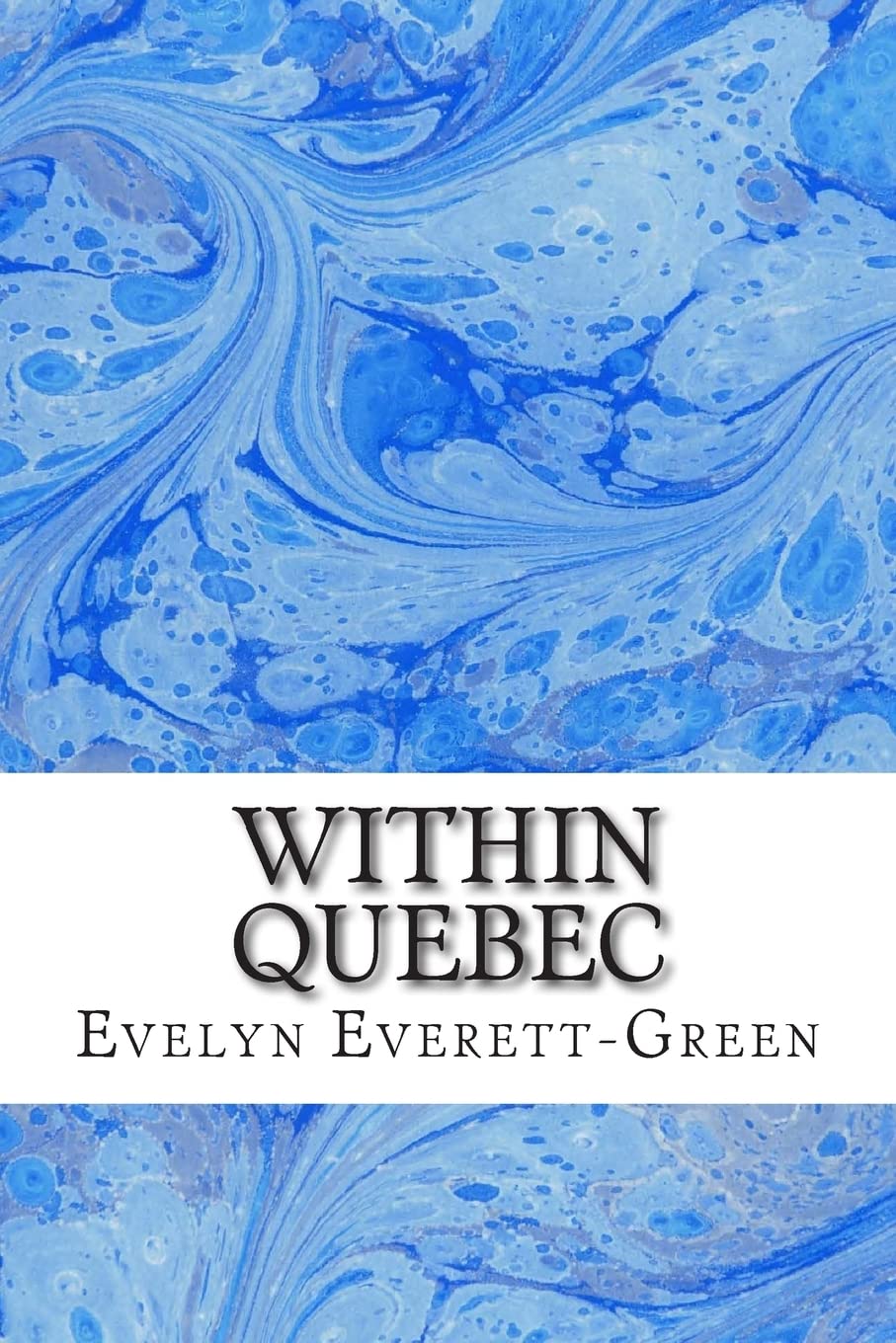 Within Quebec: (Evelyn Everett-Green Classics Collection): Volume 5 (French And English Series)