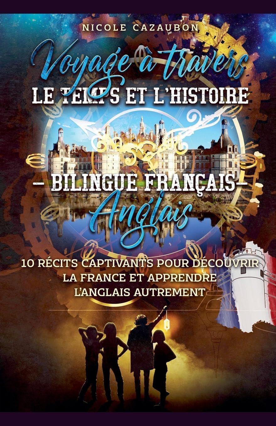 Voyage à travers le Temps et l'Histoire - Bilingue Français-Anglais: 2 (Apprendre Le Francais a Travers Des Histoires)